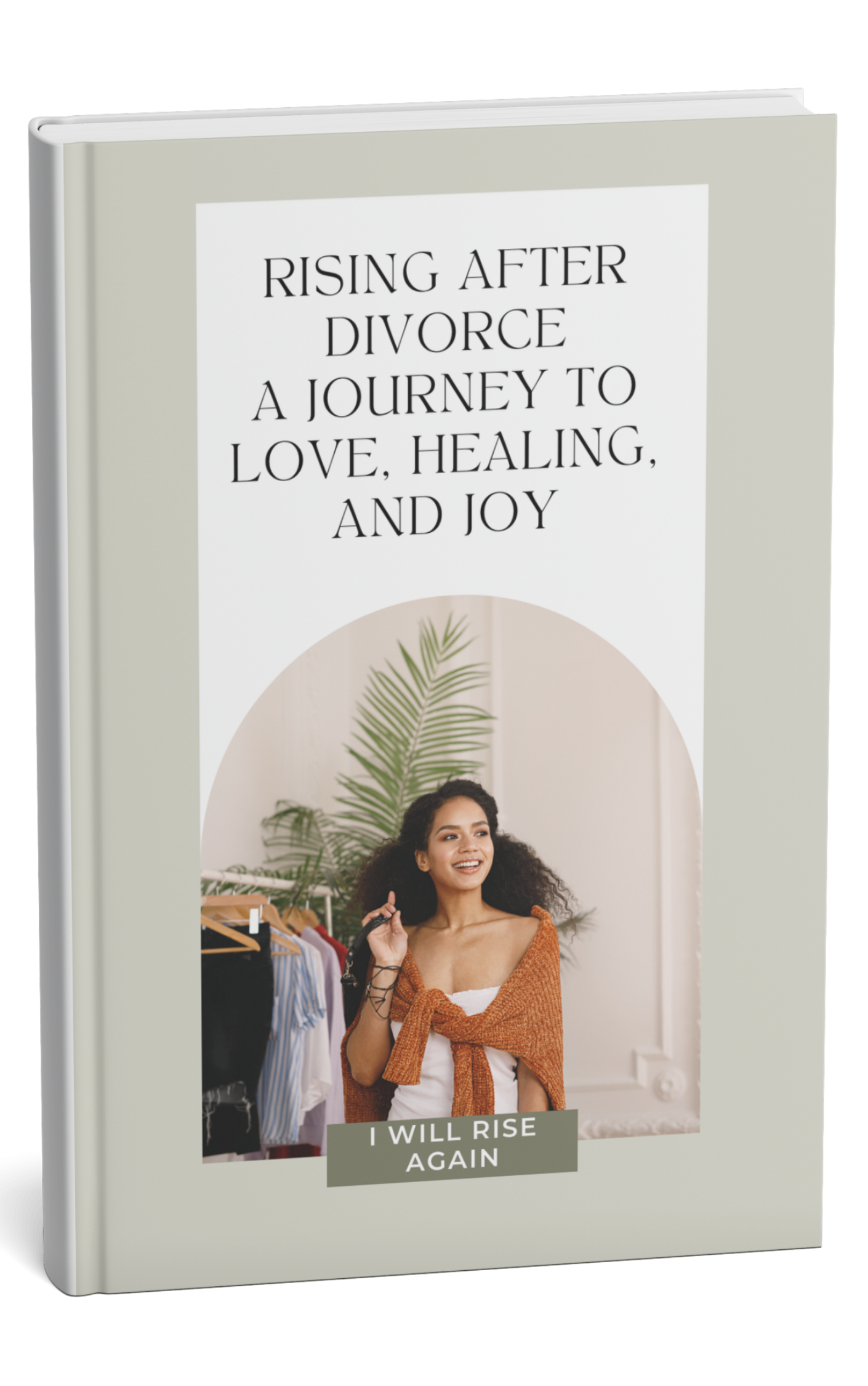 Rising After Divorce A Journey to Love Healing, and Joy